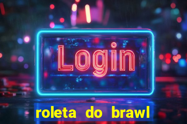 roleta do brawl stars 2024